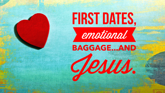 First dates, emotional baggage and…Jesus.