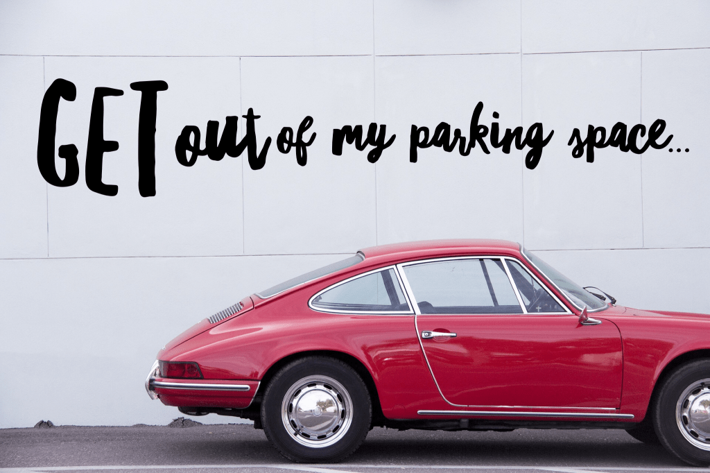 Get out of my parking&nbsp;space…
