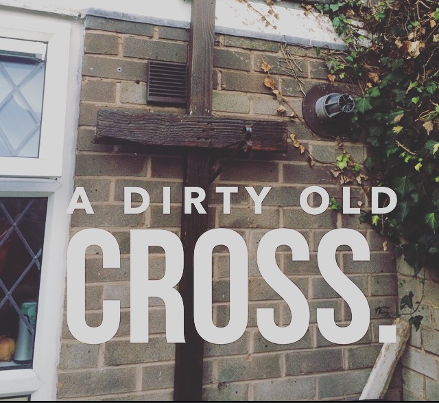 A dirty old&nbsp;cross