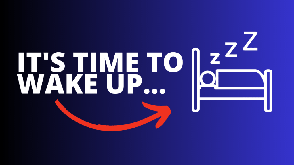 It’s time to wake&nbsp;up…