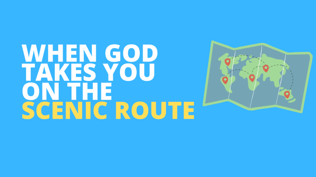 When God takes you on the scenic&nbsp;route.