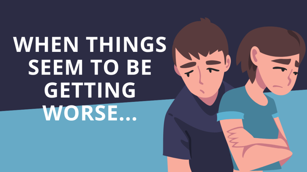 When things seem to be getting&nbsp;worse…