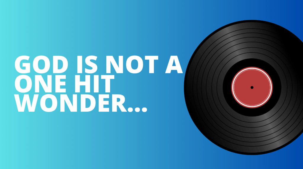 God is not a one hit&nbsp;wonder