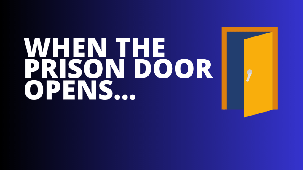 When the prison door&nbsp;opens…