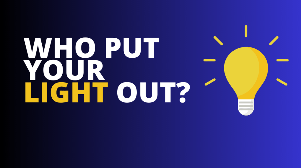 Who put your light&nbsp;out?