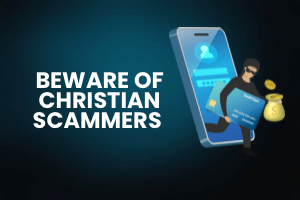 Beware of Christian&nbsp;scammers…